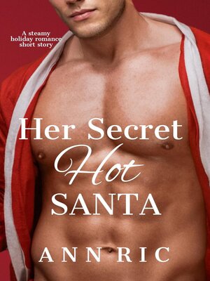 cover image of Her Secret Hot Santa – a Steamy Holiday Romance Short Story
